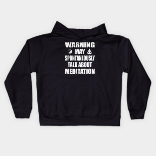Warning May Spontaneously Talk About Meditation - Yoga and Meditation Funny Gift Kids Hoodie